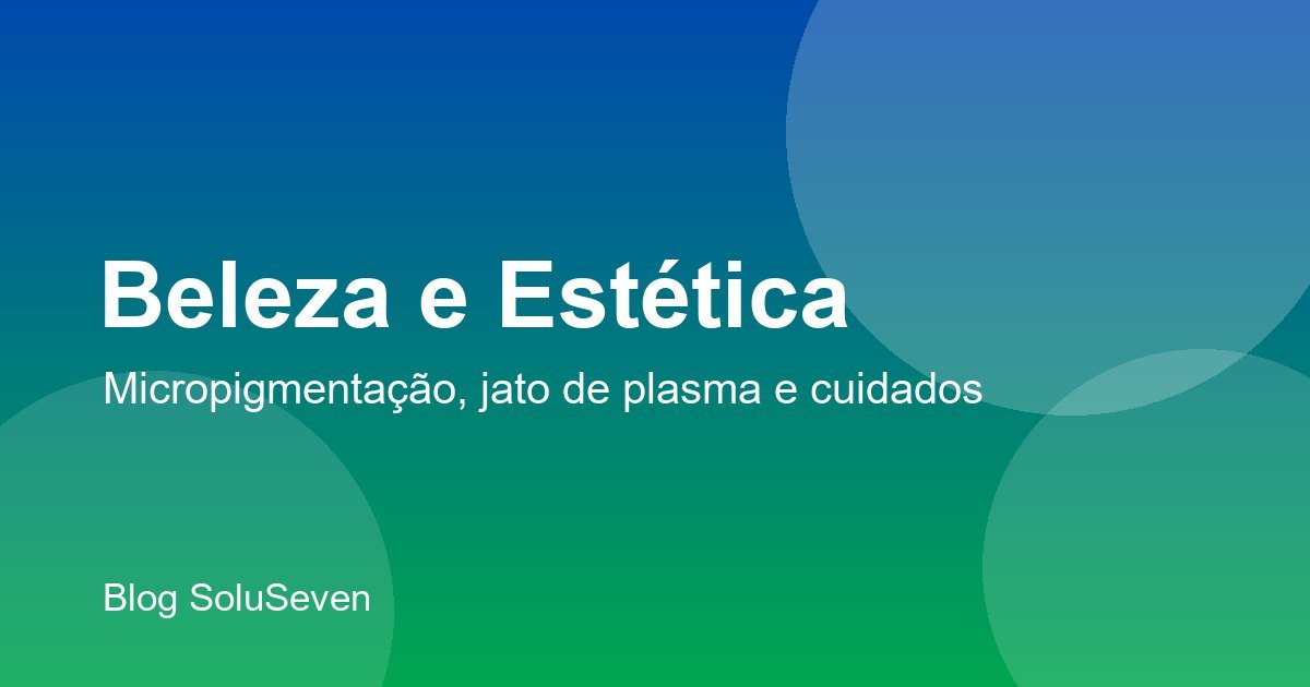 Cuidados depois da micropigmentação: o passo a passo dos primeiros 30 dias